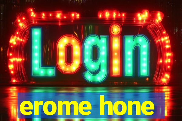 erome hone